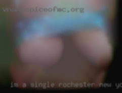 Im a single guy.and easy in Rochester, New York to talk to.